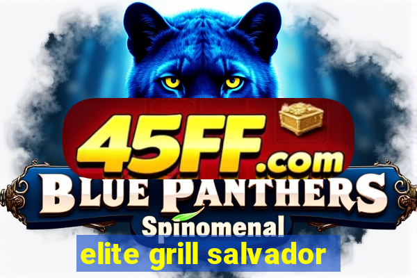 elite grill salvador